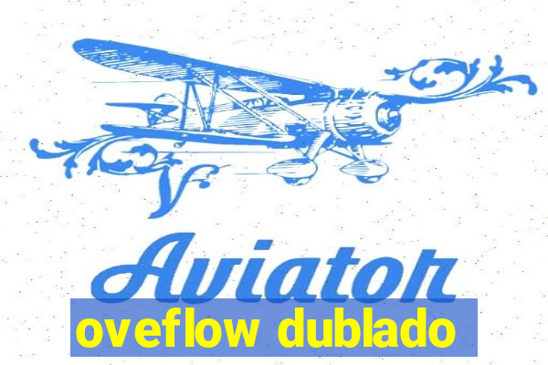 oveflow dublado